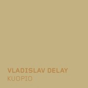 VLADISLAV DELAY / ヴラディスラフ・ディレイ / Kuopio (国内流通盤)