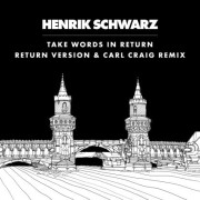 HENRIK SCHWARZ / ヘンリク・シュワルツ / Take Words In Return (C2 Vocal Remix)