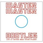MASTER MASTER / Bootleg