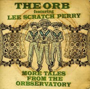 ORB FEATURING LEE SCRATCH PERRY / More Tales From The Orbservatory