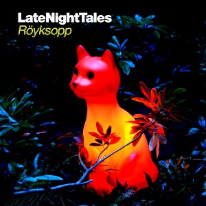ROYKSOPP / ロイクソップ / Late Night Tales (国内仕様盤)