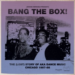 JEROME DERRADJI / ジェローム・デラッジ / Bang The Box! The (Lost) Story Of aka Dance Music. Chicago 1987-88 (国内仕様盤)