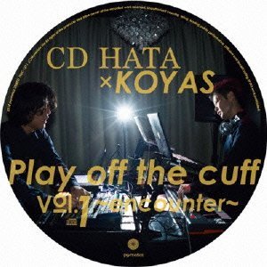 CD HATA x KOYAS / Play Off the Cuff Vol.1~encounter~