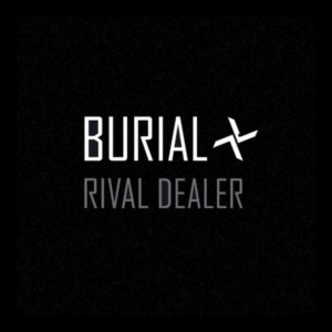 BURIAL / ブリアル / Rival Dealer