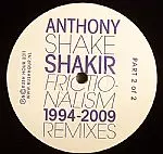 ANTHONY 'SHAKE' SHAKIR / Frictionalism 1994-2009 Remixes Part 2/2 