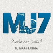 DJ MARK FARINA / DJ マーク・ファリナ / Mushroom Jazz 7 