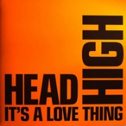 HEAD HIGH / It’s A Love Thing