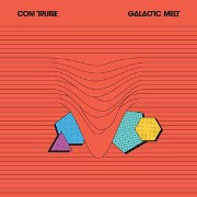 COM TRUISE  / GALACTIC MELT