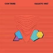 COM TRUISE  / GALACTIC MELT