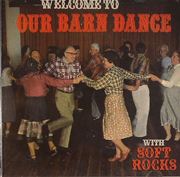 SOFT ROCKS / Welcome To Our Barn Dance 