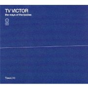 TV VICTOR / Ways Of The Bodies (帯ライナー付国内仕様盤)