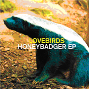 LOVEBIRDS / Honeybadger EP