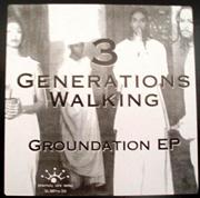 3 GENERATIONS WALKING / Groundation EP