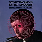 TOTALLY ENORMOUS EXTINCT DINOSAURS / トータリー・イノーマス・エクスティンクト・ダイナソーズ / Garden ( Soul Clap Remix)