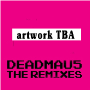 DEADMAU5 / デッドマウス / Remixes (Mixed)