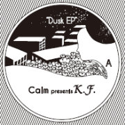 CALM PRESENTS K.F. / Dusk EP