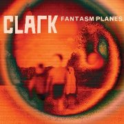 CLARK / クラーク(WARP) / Fantasm Planes (国内仕様盤)