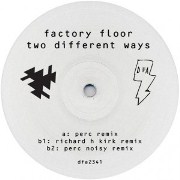 FACTORY FLOOR / ファクトリー・フロア / Two Different Ways Remixes