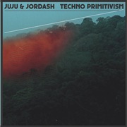 JUJU & JORDASH / ジュジュ&ジョーダッシュ / Techno Primitivism