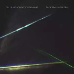 GUILLAUME & THE COUTU DUMONTS / ギヨーム・アンド・ザ・クトゥ・デュモンツ / Twice Around The Sun