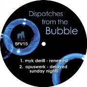 V.A.(MYK DERILL/OPUSWERK/DECOSIDE...) / Dispatches From The Bubble 1