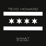 TEVO HOWARD / What Is Sound?