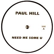 PAUL HILL / NEED ME SOME U