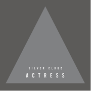 ACTRESS / アクトレス / Silver Cloud