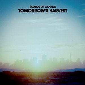 BOARDS OF CANADA / ボーズ・オブ・カナダ / Tomorrow's Harvest