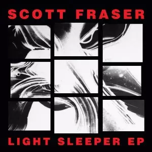 SCOTT FRASER / Light Sleeper EP