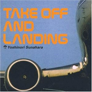 YOSHINORI SUNAHARA / 砂原良徳 / Take Off And Landing 