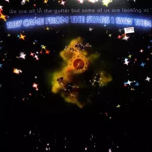 THEY CAME FROM THE STARS (I SAW THEM) / We Are All In The Gutter But Some Of Us Are Looking At 