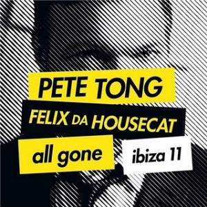 PETE TONG/FELIX DA HOUSECAT / All Gone Ibiza 11 