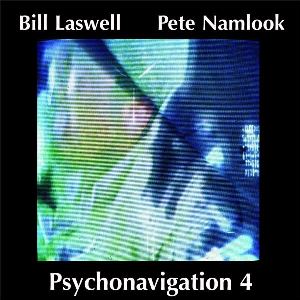 PETE NAMLOOK/BILL LASWELL / ピート・ナムルック・アンド・ビル・ラズウェル / Psychonavigation 4