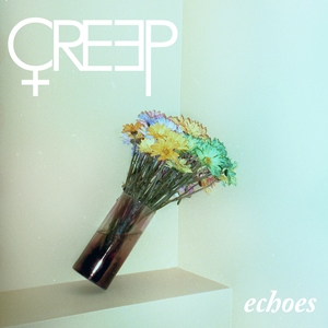 CREEP / Echos / エコーズ