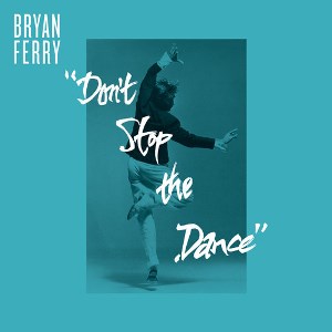 BRYAN FERRY / ブライアン・フェリー / DON'T STOP THE DANCE(TODD TERJE/IDJUT BOYS/GRASSHOPPER REMIXES)
