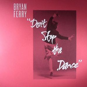 BRYAN FERRY / ブライアン・フェリー / DON'T STOP THE DANCE(PSYCHEMAGIK/GREG WILSON/SPACE COAST REMIXES) 