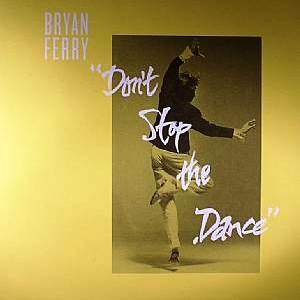BRYAN FERRY / ブライアン・フェリー / Don't Stop The Dance (Eric'Dunks'Ducan/Punks Jump Up/Sleazy McQueen Remixes)