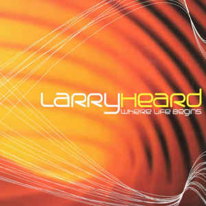 LARRY HEARD / ラリー・ハード / Where Life Begins 