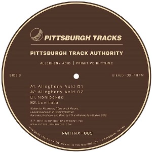 PITTSBURGH TRACK AUTHORITY / Allegheny Acid / Primitive Rhythms