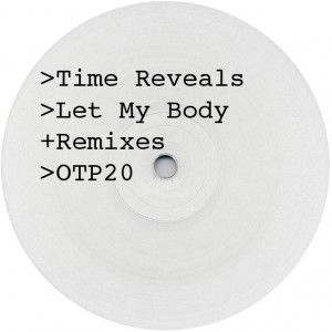 TIME REVEALS / LET MY BODY REMIXES