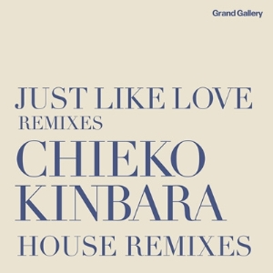 CHIEKO KINBARA / 金原千恵子 / Just Like Love Remixes / ジャスト ライク ラヴ リミクシーズ