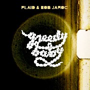 PLAID & BOB JAROC / Greedy baby (国内仕様盤)