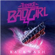 TEENAGE BAD GIRL / ディーンエイジ・バッド・ガール / Backwash (国内仕様盤)