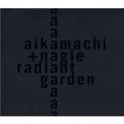 AIKAMACHI+NAGIE / Radiant Garden