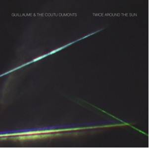 GUILLAUME & THE COUTU DUMONTS / ギヨーム・アンド・ザ・クトゥ・デュモンツ / Twice Around The Sun 