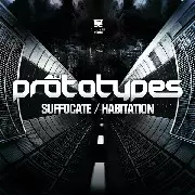 PROTOTYPES / プロトタイプス / Suffocate/Habitation