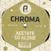 CHROMA / Acetate/So Alone