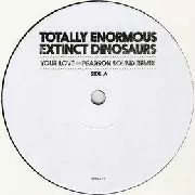TOTALLY ENORMOUS EXTINCT DINOSAURS / トータリー・イノーマス・エクスティンクト・ダイナソーズ / Your Love (Pearson Sound Remix)