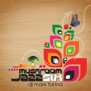 DJ MARK FARINA / DJ マーク・ファリナ / Mushroom Jazz Six